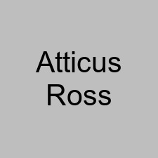 Atticus Ross