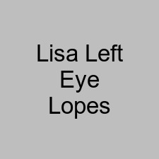 Lisa Left Eye Lopes