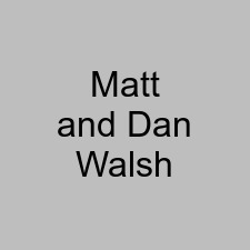 Matt and Dan Walsh